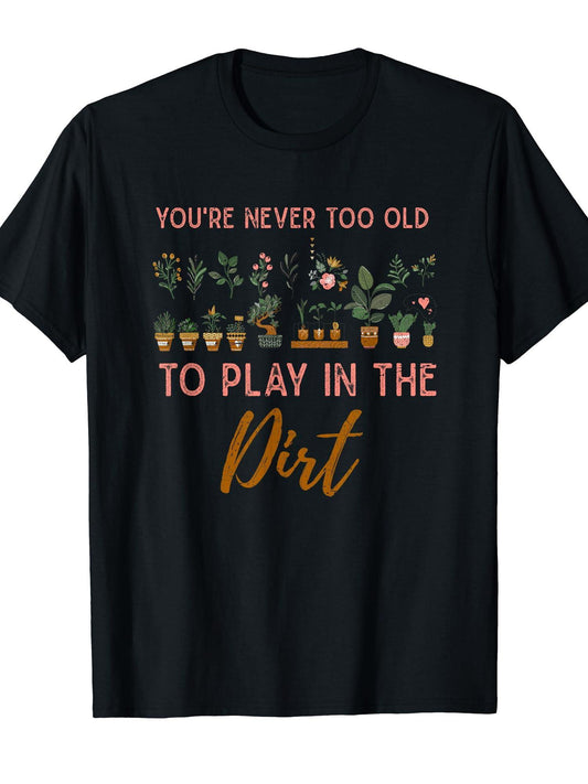 Gardening Youre Never Too Old To Play In The Dirt Gardener T-shirt Dirt Nerd 220gsm Cotton Round Neck Short Sleeve Casual Henley Shirt Men T-shirt