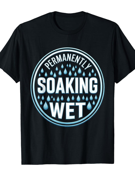 Permanently Soaking Wet Funny Graphic Design T-shirt Dirt Nerd 220gsm Cotton Round Neck Short Sleeve Casual Henley Shirt Men T-shirt