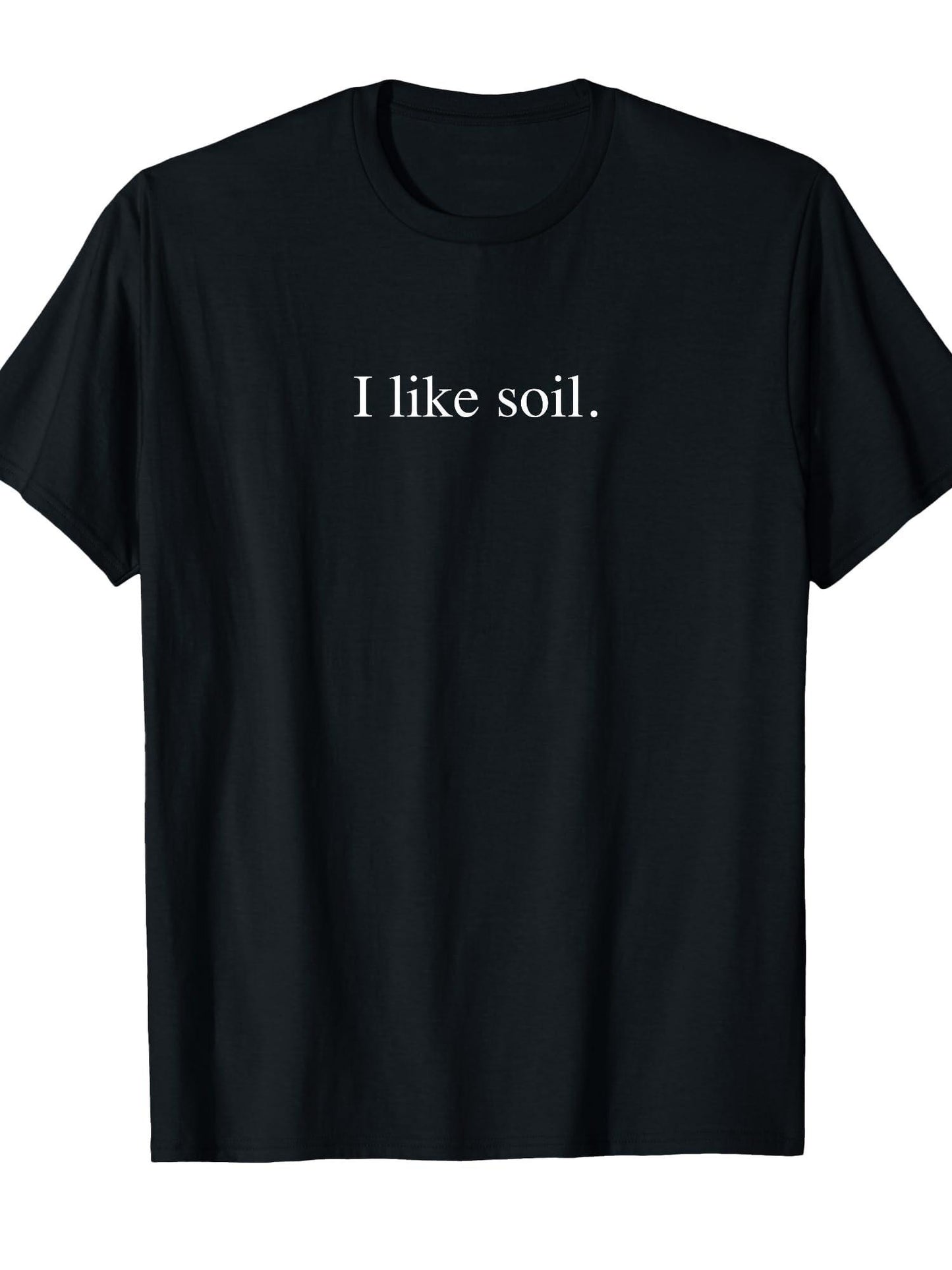 I Like Soil - Funny Typography T-shirt Dirt Nerd 220gsm Cotton Round Neck Short Sleeve Casual Henley Shirt Men T-shirt