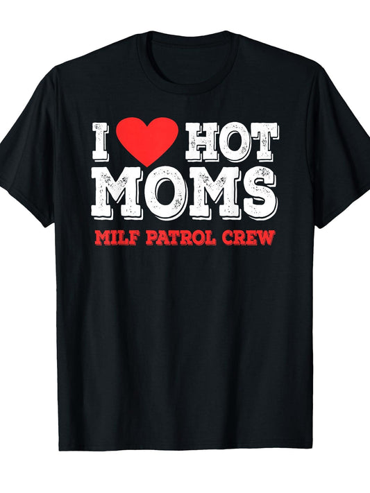 I Love Hot Moms Milf Patrol Crew T-shirt Milf 220gsm Cotton Round Neck Short Sleeve Casual Henley Shirt Men T-shirt