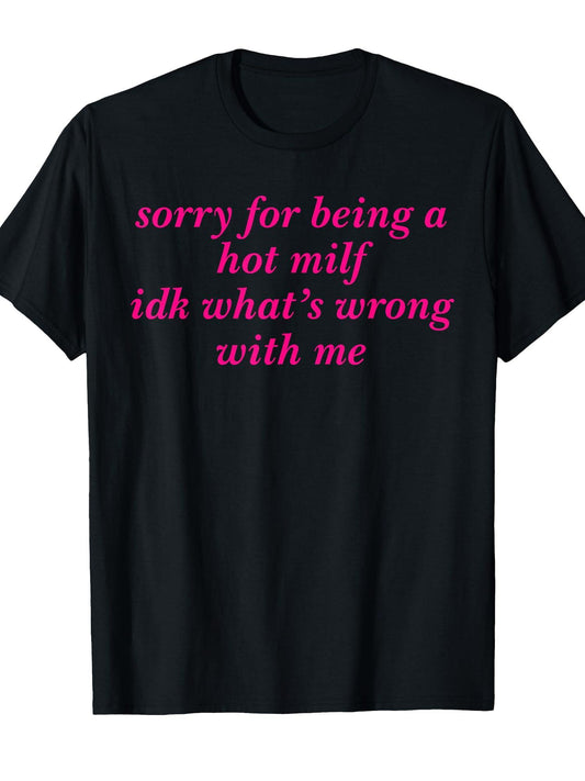 Sorry For Being A Hot Milf Idk What's Wrong With Me T-shirt Milf 220gsm Cotton Round Neck Short Sleeve Casual Henley Shirt Men T-shirt